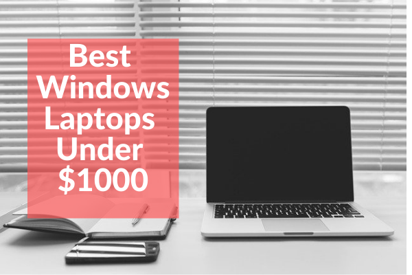 Best Windows Laptops Under $1000