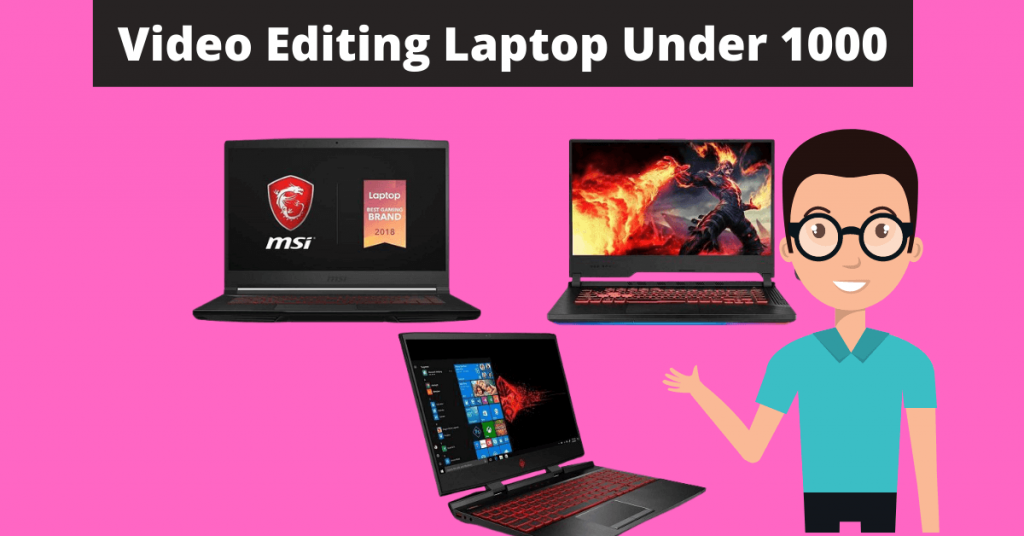 Best Laptops For Video Editing Under 1000