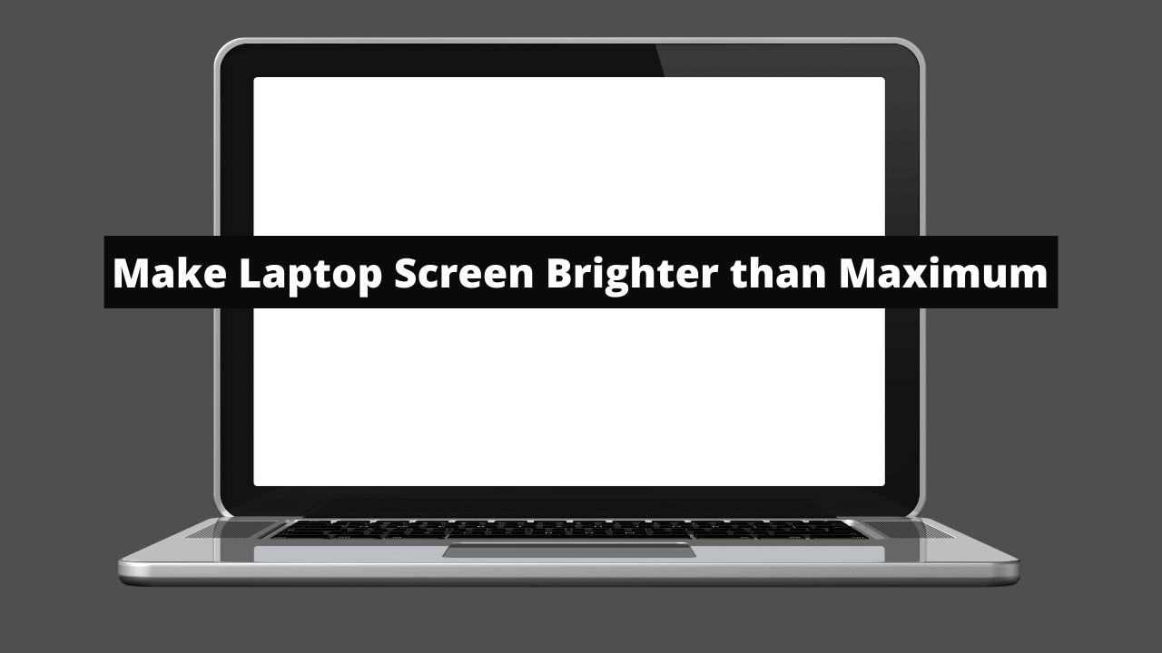 How to Make Laptop Screen Brighter than Maximum