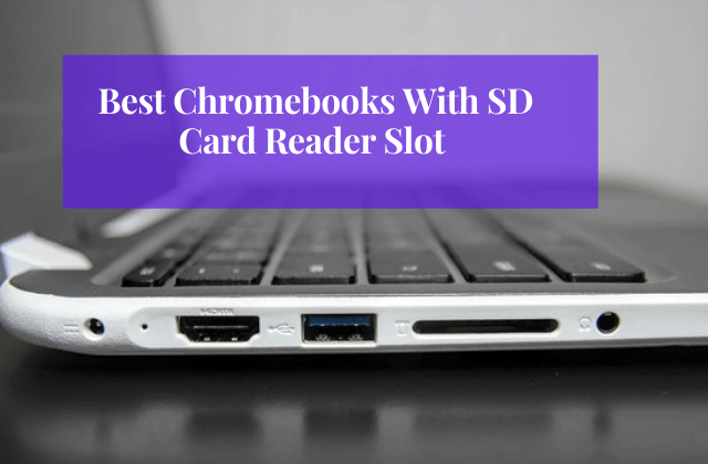 Best Chromebooks with SD Card slot