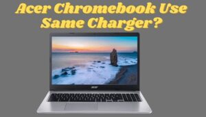 Do Acer Chromebook Use same charger